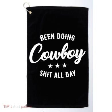 Funny Been Doing Cowboy Shit All Day Gift Golf Towel