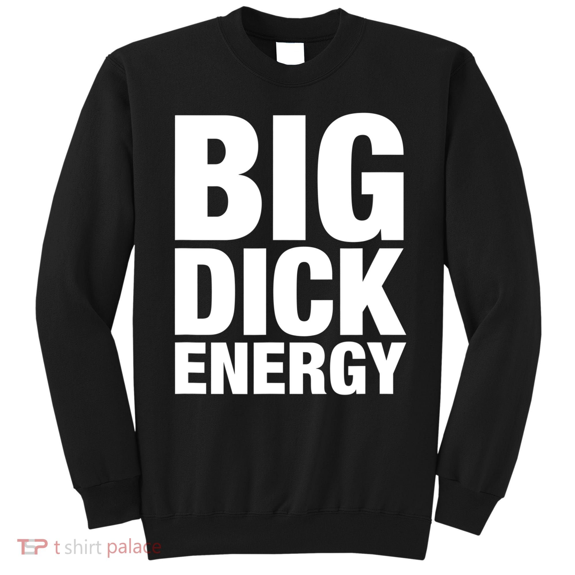 Funny Big Dick Energy Gift BDE Adult Humor Meme Workout Ego Flex Bro Gift Sweatshirt