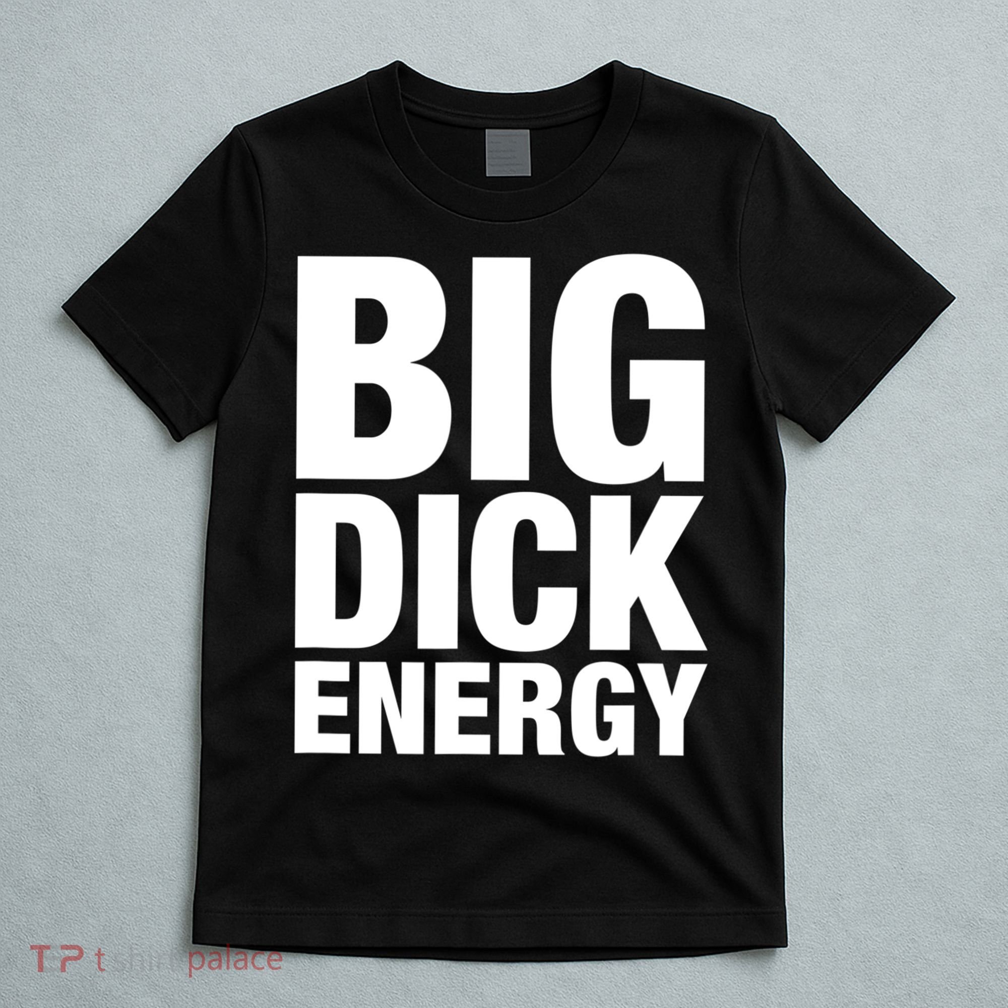 Funny Big Dick Energy Gift BDE Adult Humor Meme Workout Ego Flex Bro Gift T-Shirt