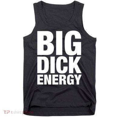 Funny Big Dick Energy Gift BDE Adult Humor Meme Workout Ego Flex Bro Gift Tank Top