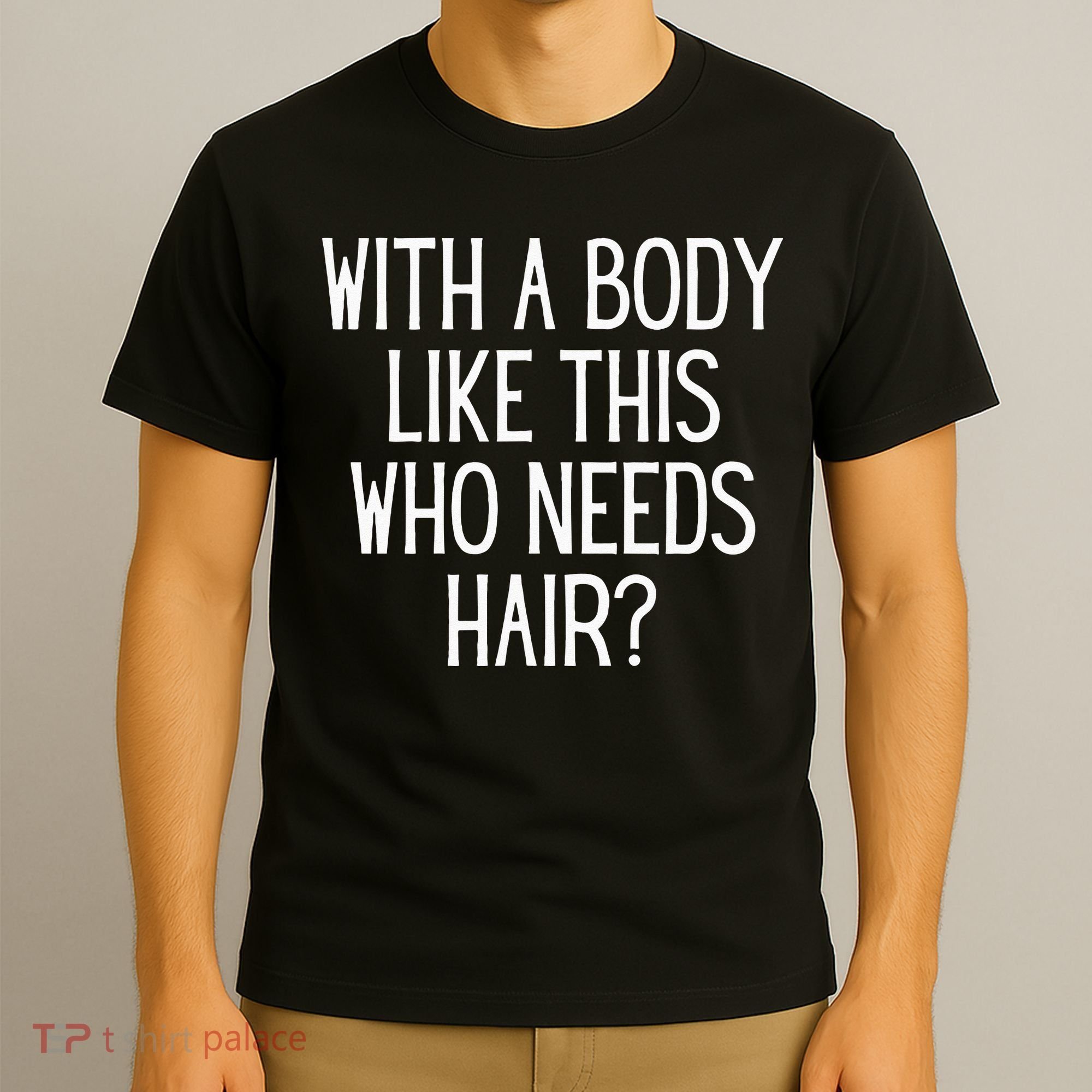Funny Bald Dad Joke With A Body Like This Who Needs Hair T-Shirt
