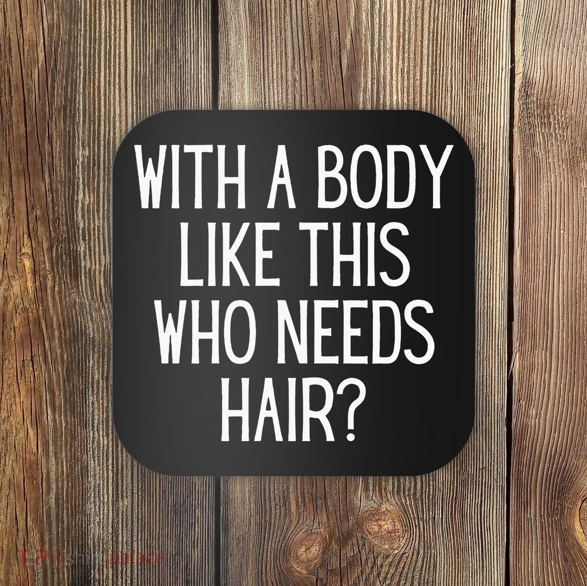 Funny Bald Dad Joke With A Body Like This Who Needs Hair Coaster