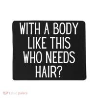 Funny Bald Dad Joke With A Body Like This Who Needs Hair Mousepad thumb 0