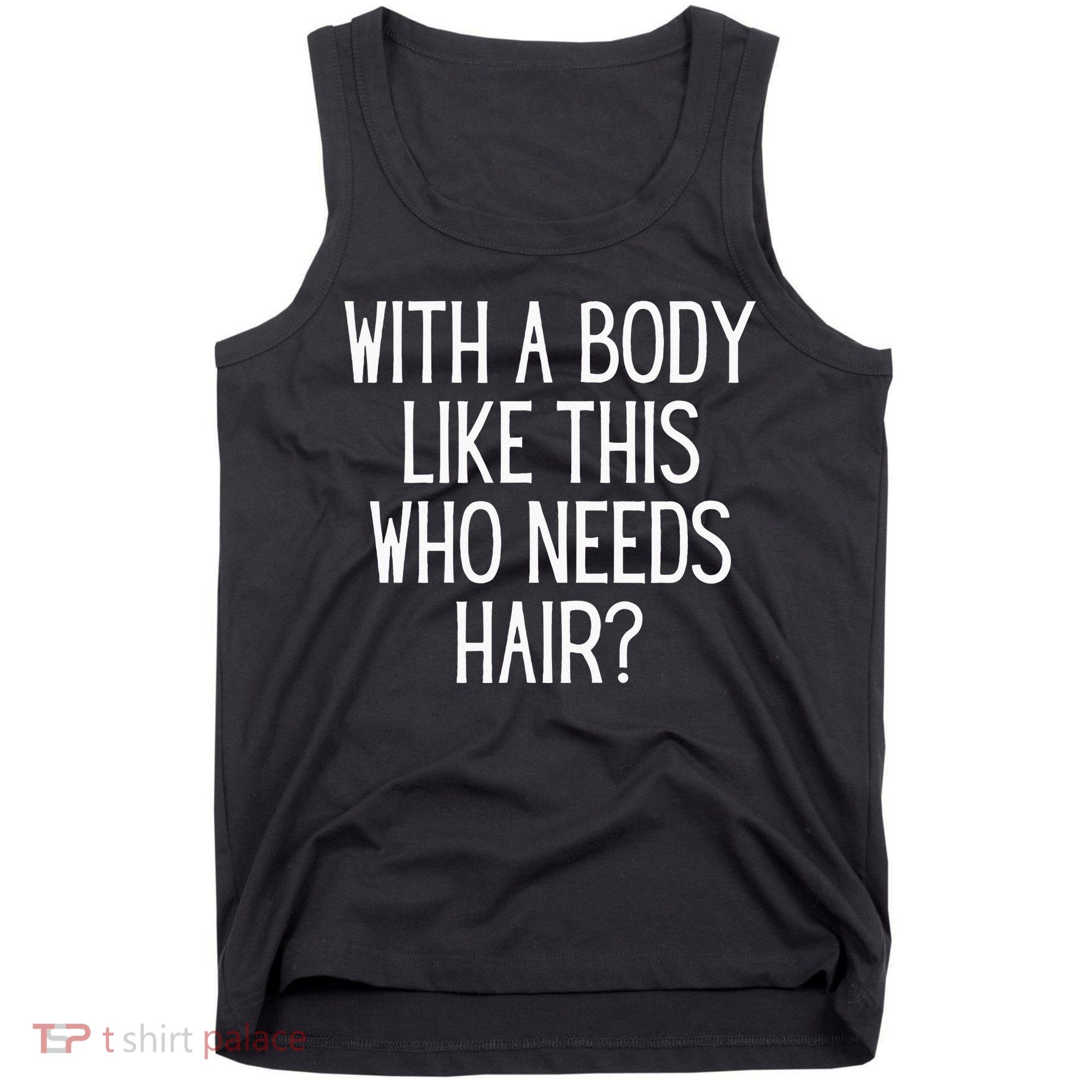 Funny Bald Dad Joke With A Body Like This Who Needs Hair Tank Top