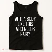 Funny Bald Dad Joke With A Body Like This Who Needs Hair Tank Top thumb 2