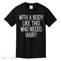 Funny Bald Dad Joke With A Body Like This Who Needs Hair Kids T-Shirt thumb 0