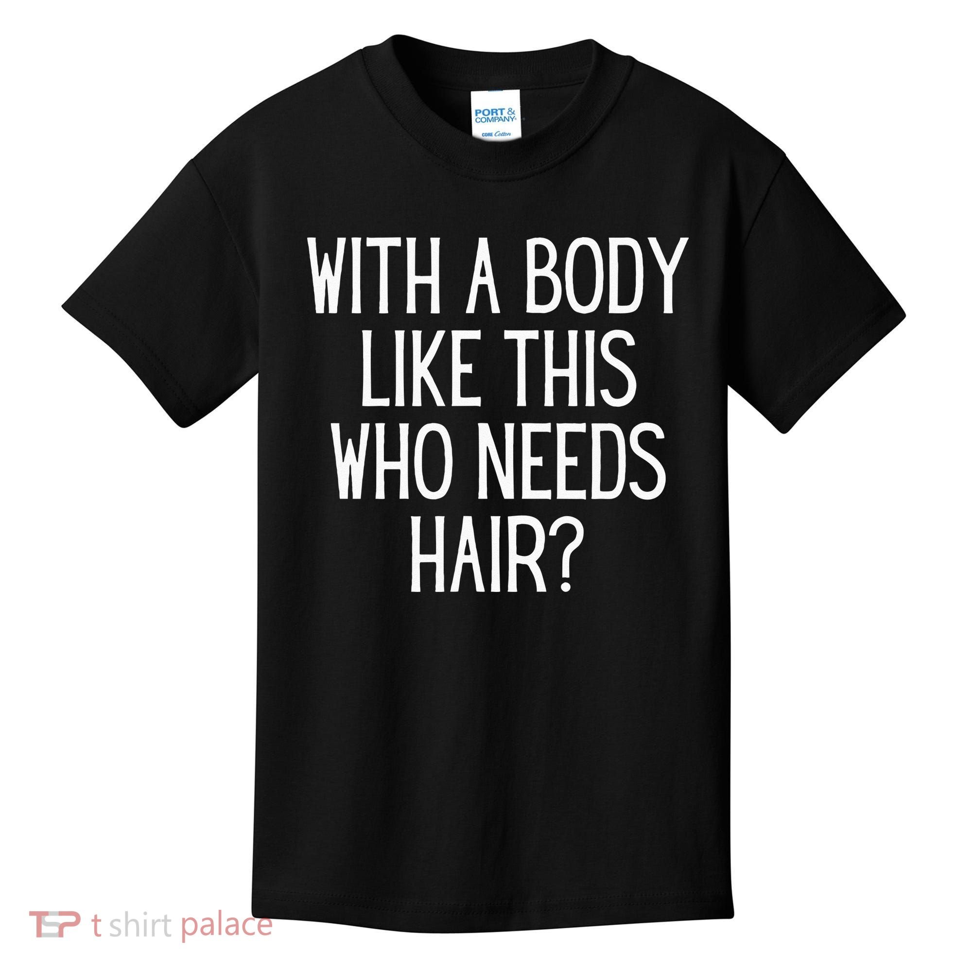 Funny Bald Dad Joke With A Body Like This Who Needs Hair Kids T-Shirt