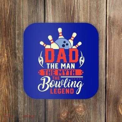 Funny Bowling Dad The Myth The Bowling Legend Meaningful Gift Coaster