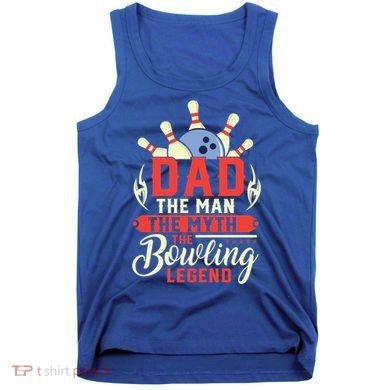 Funny Bowling Dad The Myth The Bowling Legend Meaningful Gift Tank Top