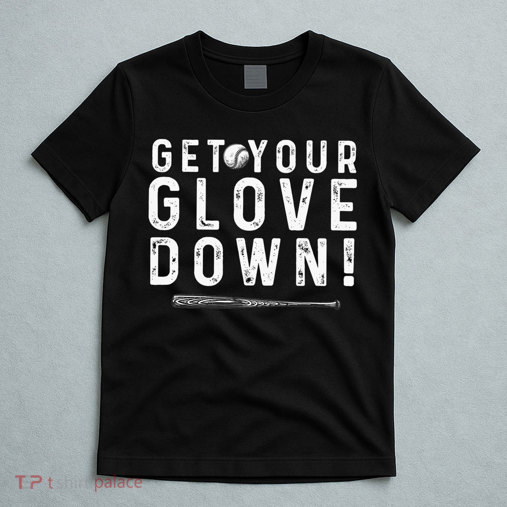 Funny Baseball Dad Coach Sayings Get Your Glove Down T-Shirt