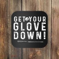 Funny Baseball Dad Coach Sayings Get Your Glove Down Coaster thumb 0