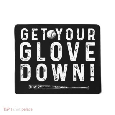 Funny Baseball Dad Coach Sayings Get Your Glove Down Mousepad