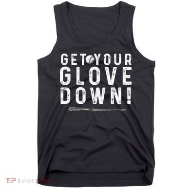 Funny Baseball Dad Coach Sayings Get Your Glove Down Tank Top