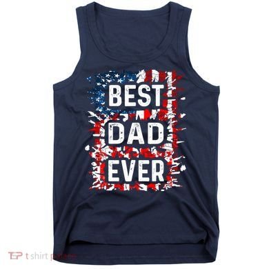 Funny Best Dad Ever Fathers Day Papa Us American Flag Tank Top