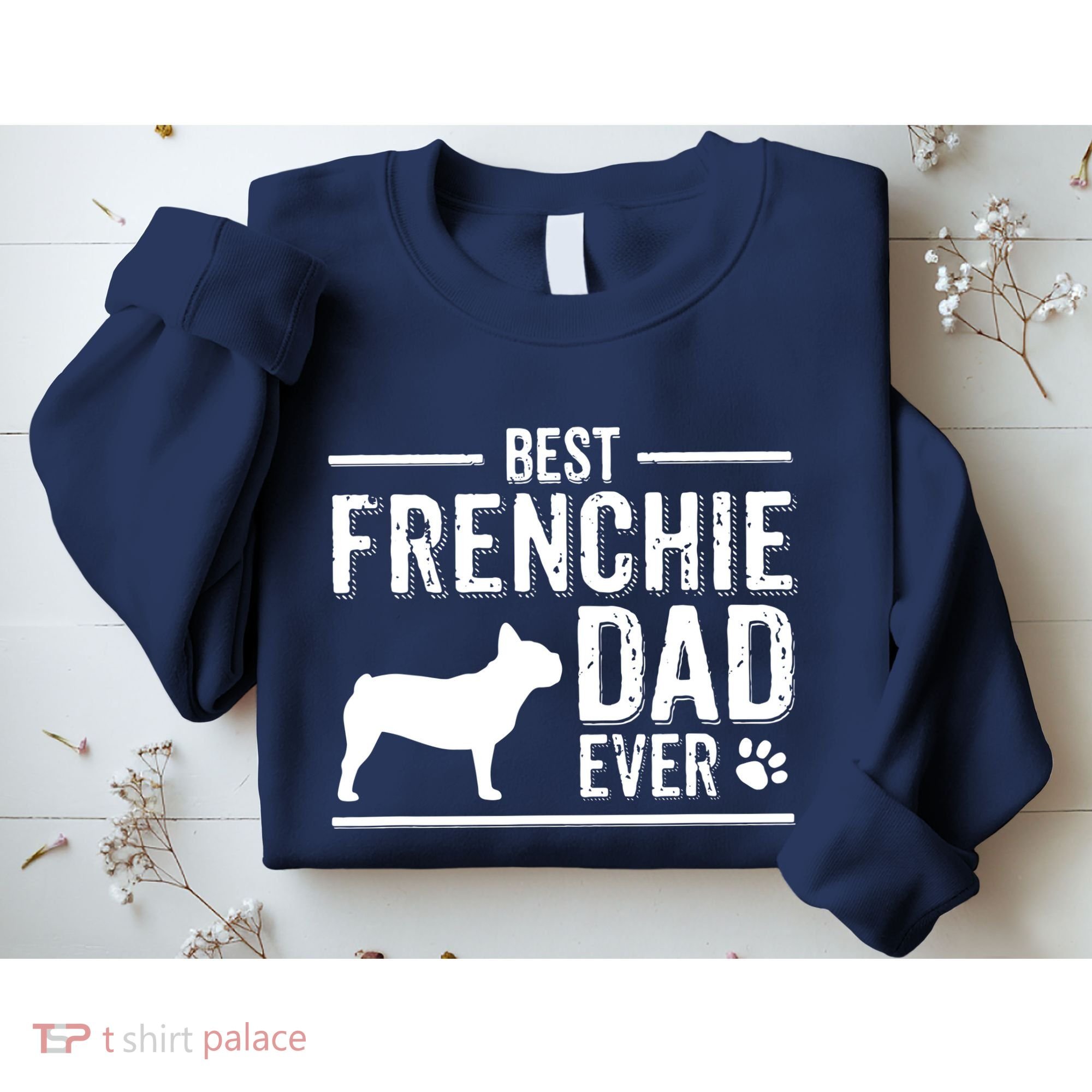 French Bulldog Dad Best Dog Owner Ever Sweatshirt