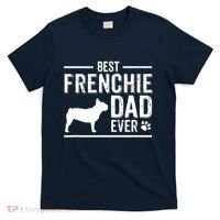 French Bulldog Dad Best Dog Owner Ever T-Shirt thumb 0
