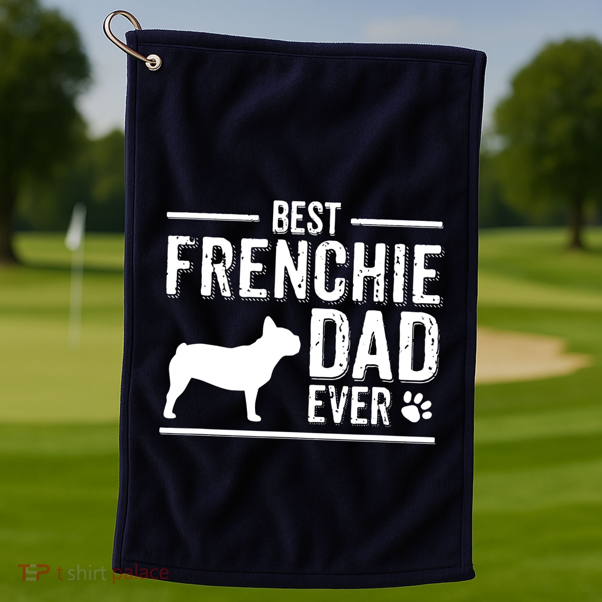 French Bulldog Dad Best Dog Owner Ever Golf Towel
