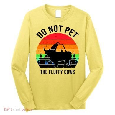 Funny Bison Do Not Pet The Fluffy Cows Long Sleeve Shirt