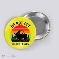Funny Bison Do Not Pet The Fluffy Cows Button thumb 0