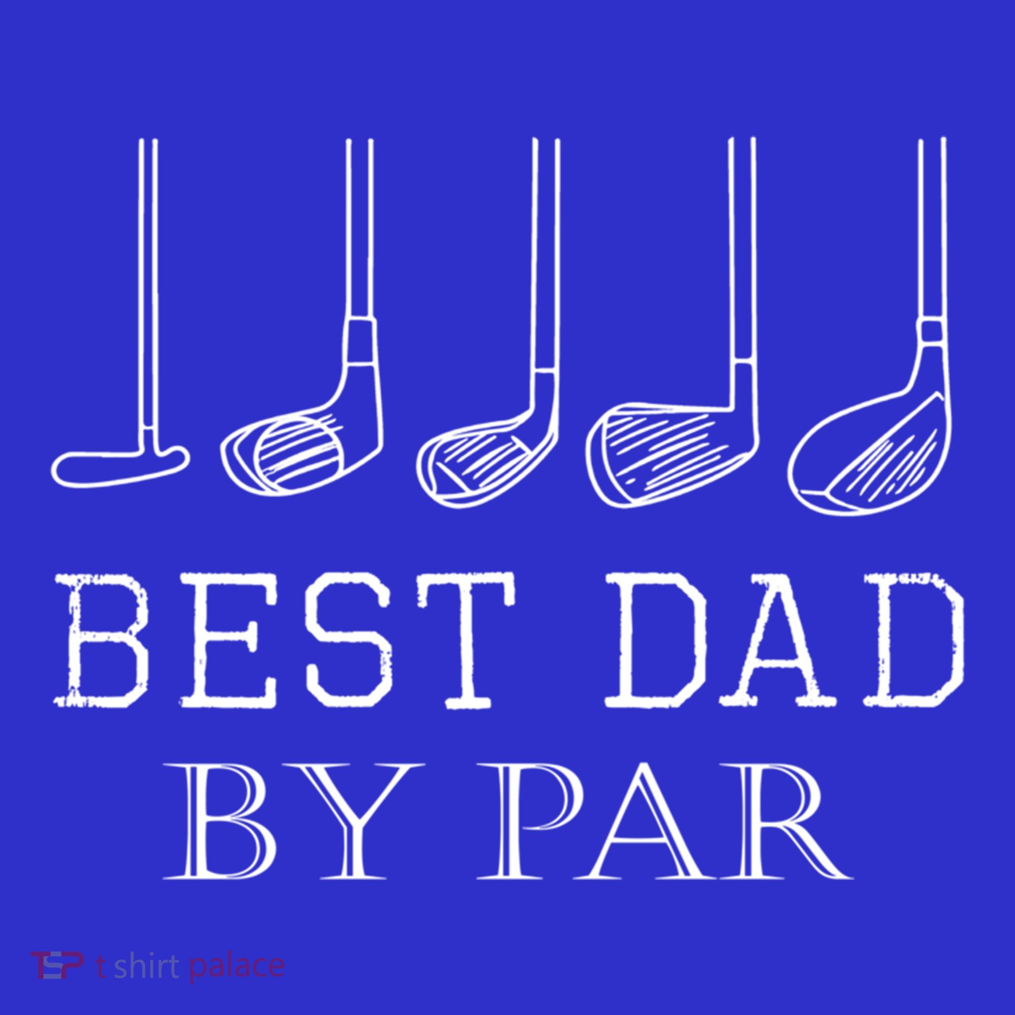 Funny Best Dad By Par Golf Gift For Fathers Day Gift T-Shirt