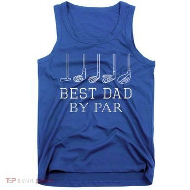 Funny Best Dad By Par Golf Gift For Fathers Day Gift Tank Top