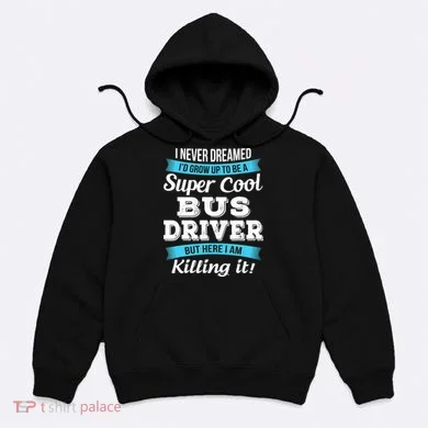 Funny Bus Driver Gift Hoodie