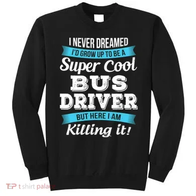 Funny Bus Driver Gift Sweatshirt