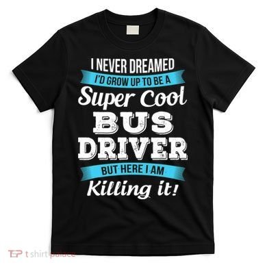 Funny Bus Driver Gift T-Shirt