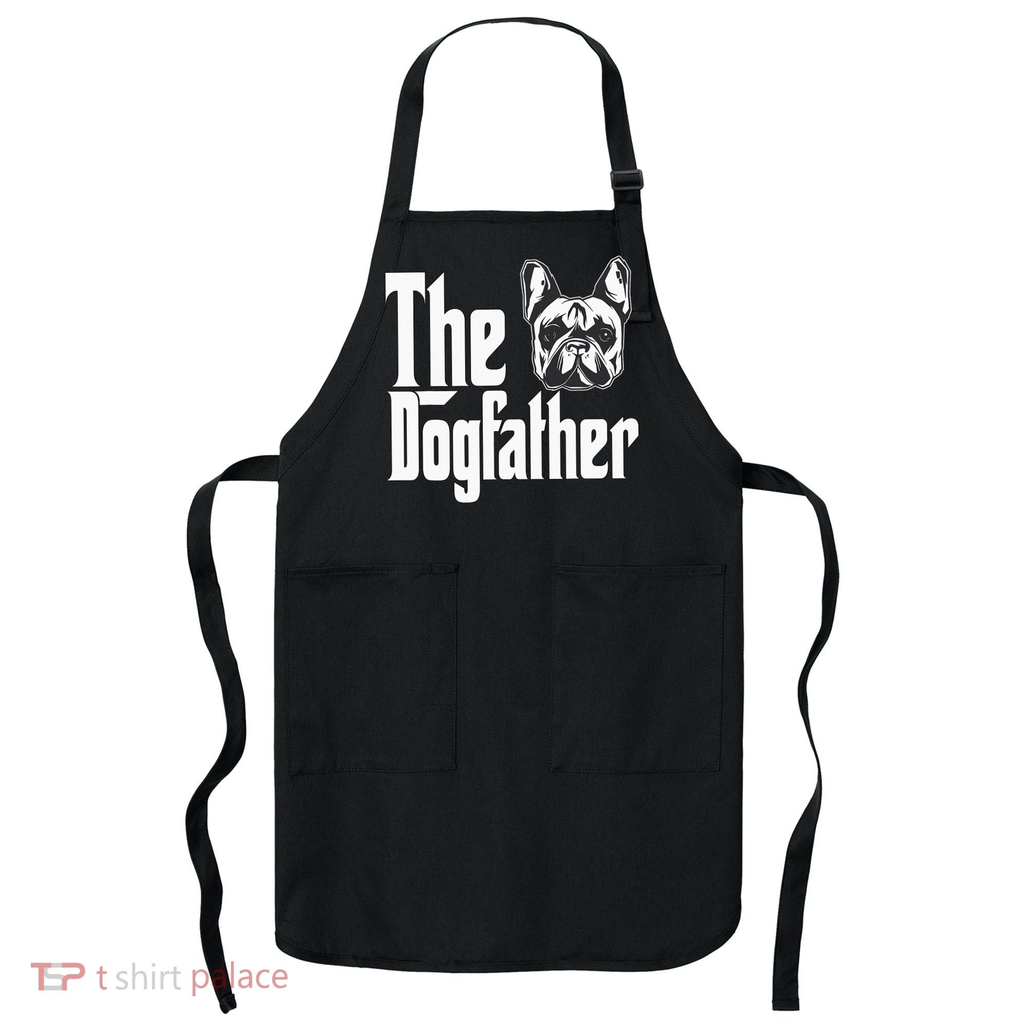 French Bulldog Dog Dad Dogfather Dogs Daddy Father Apron