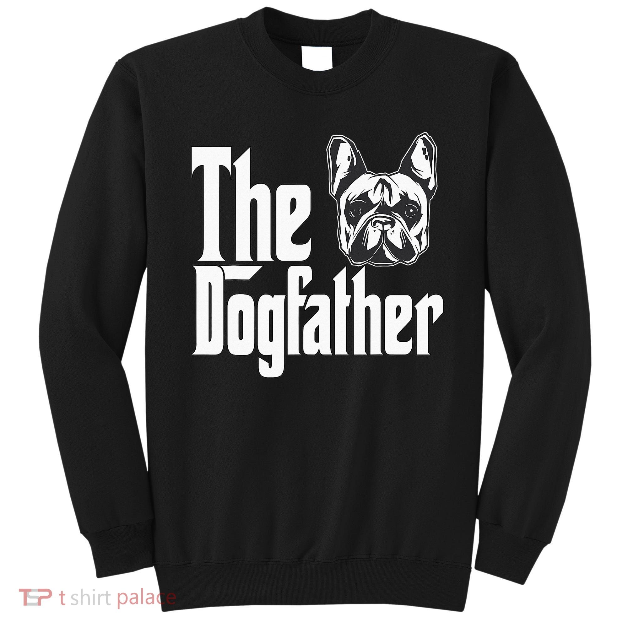 French Bulldog Dog Dad Dogfather Dogs Daddy Father Sweatshirt