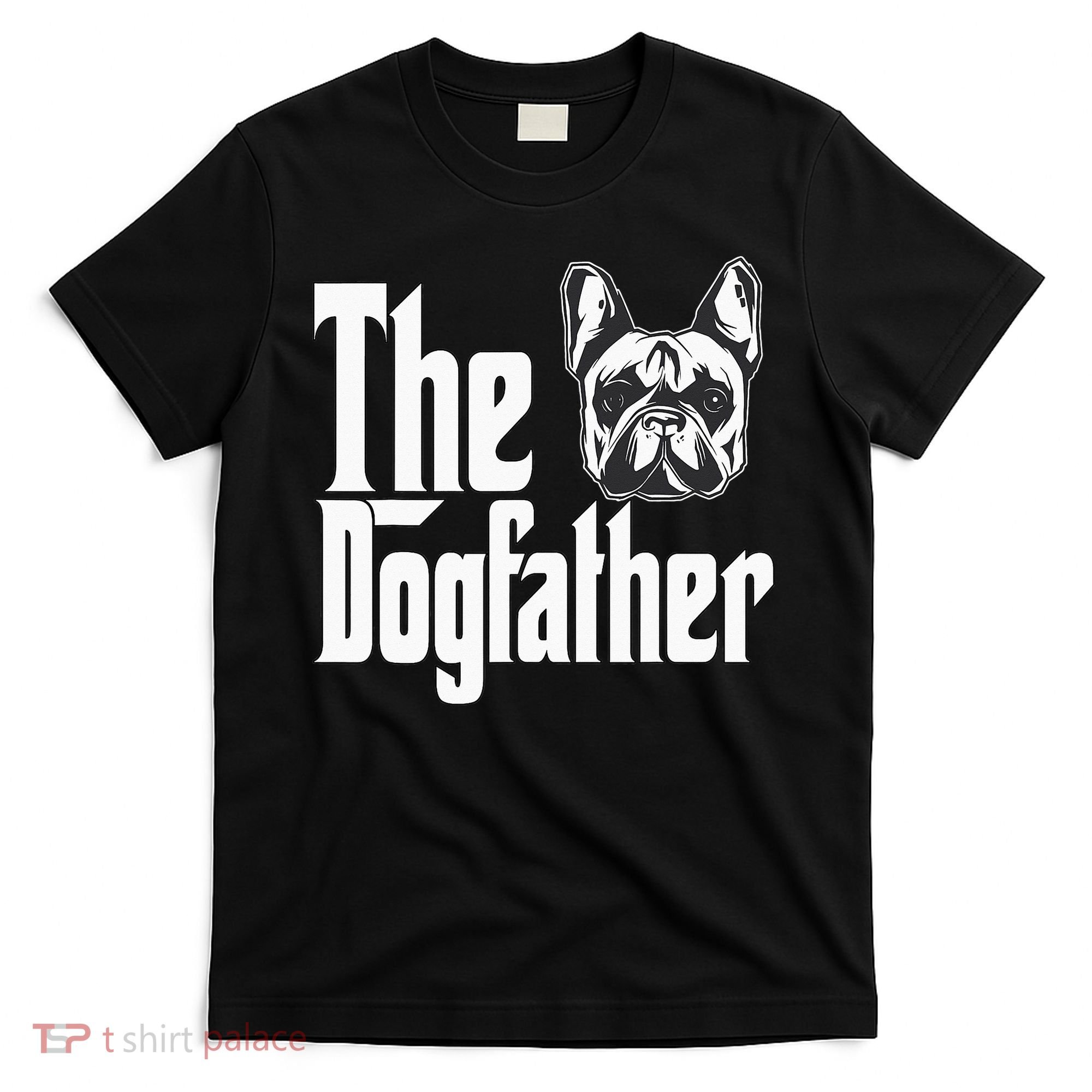 French Bulldog Dog Dad Dogfather Dogs Daddy Father T-Shirt