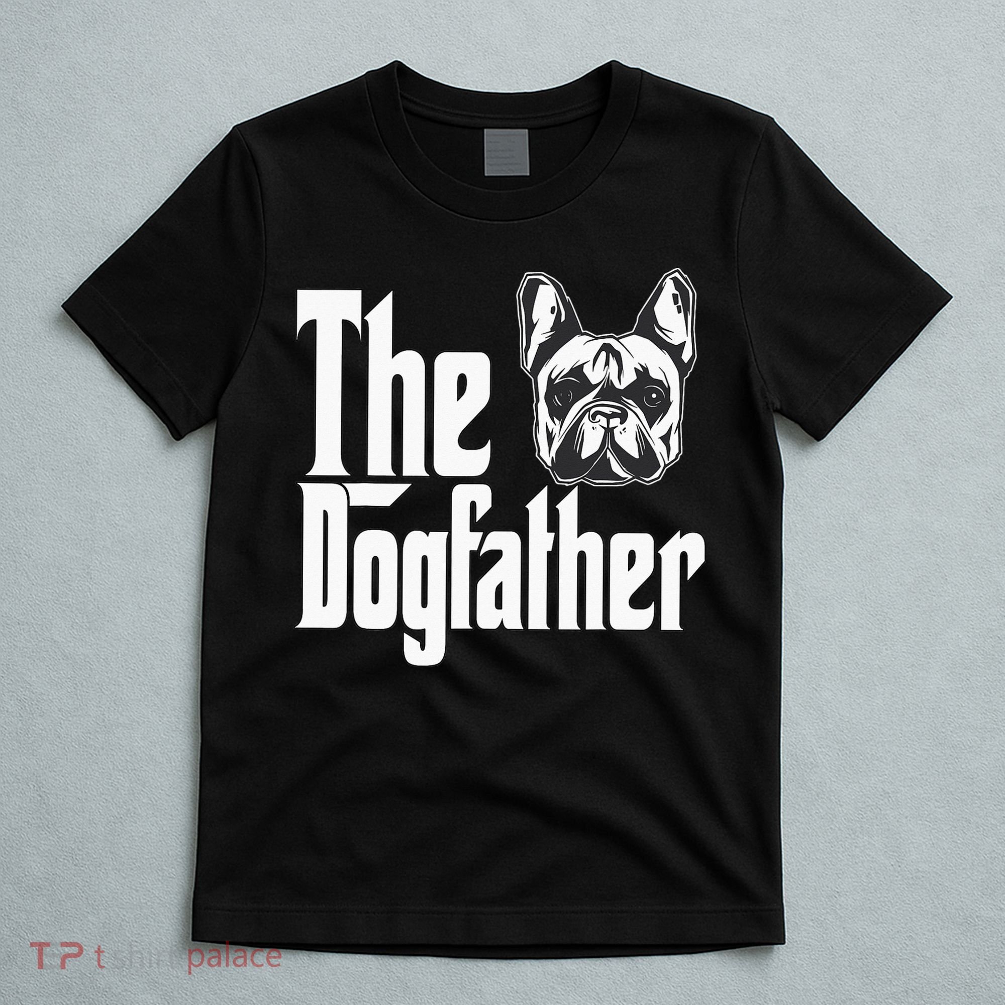 French Bulldog Dog Dad Dogfather Dogs Daddy Father T-Shirt