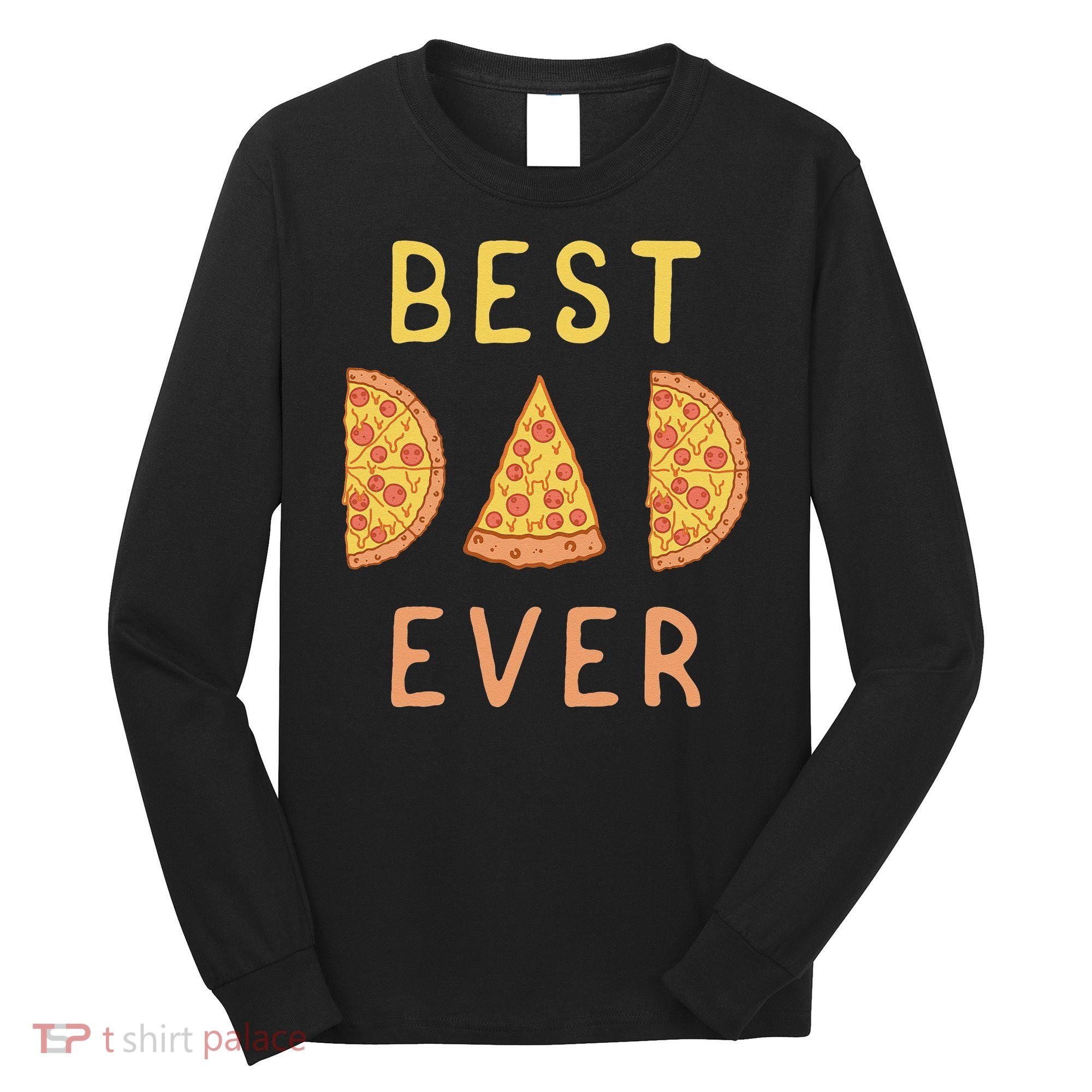 Funny Best Dad Ever Pizza Lover Fathers Day Papa Long Sleeve Shirt