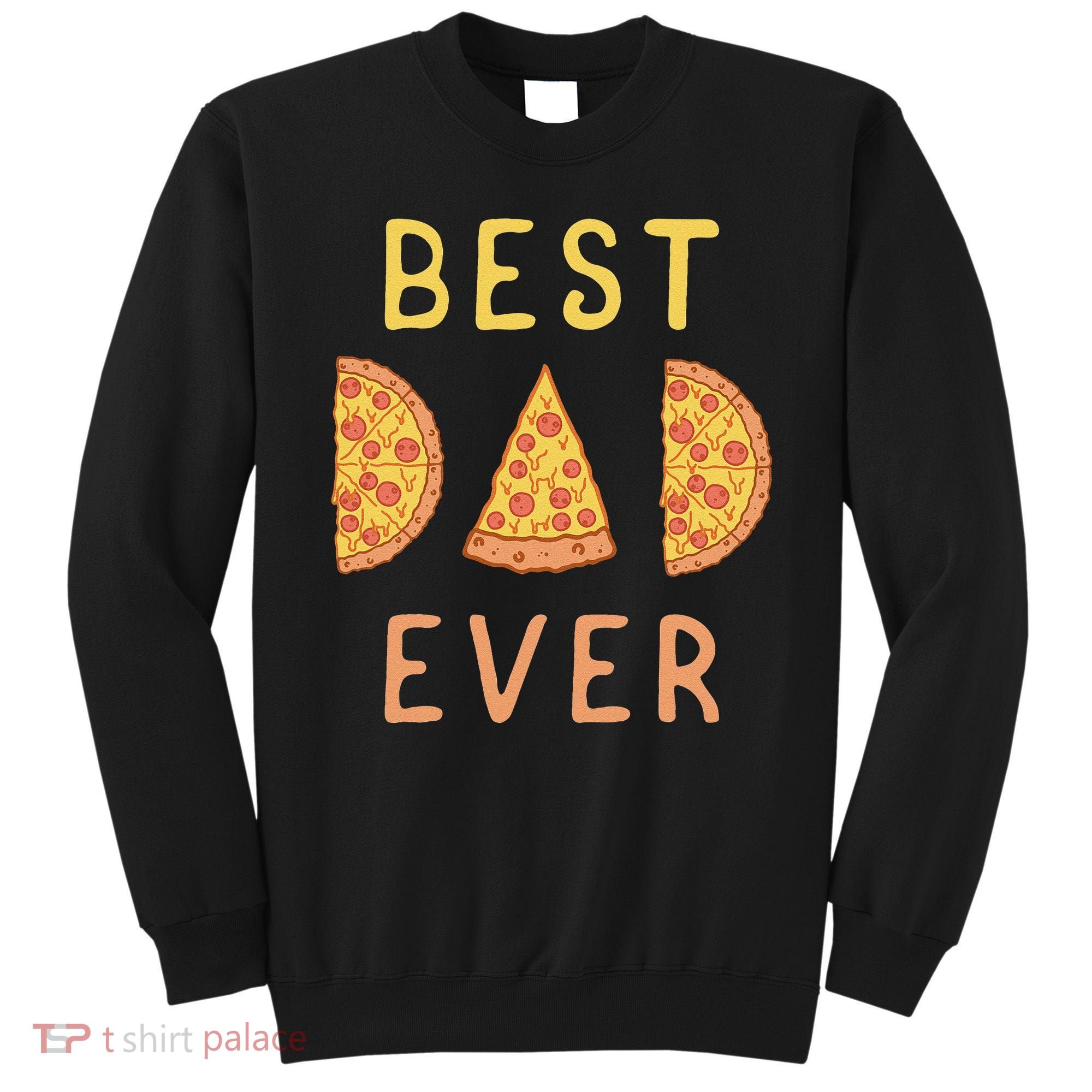 Funny Best Dad Ever Pizza Lover Fathers Day Papa Sweatshirt