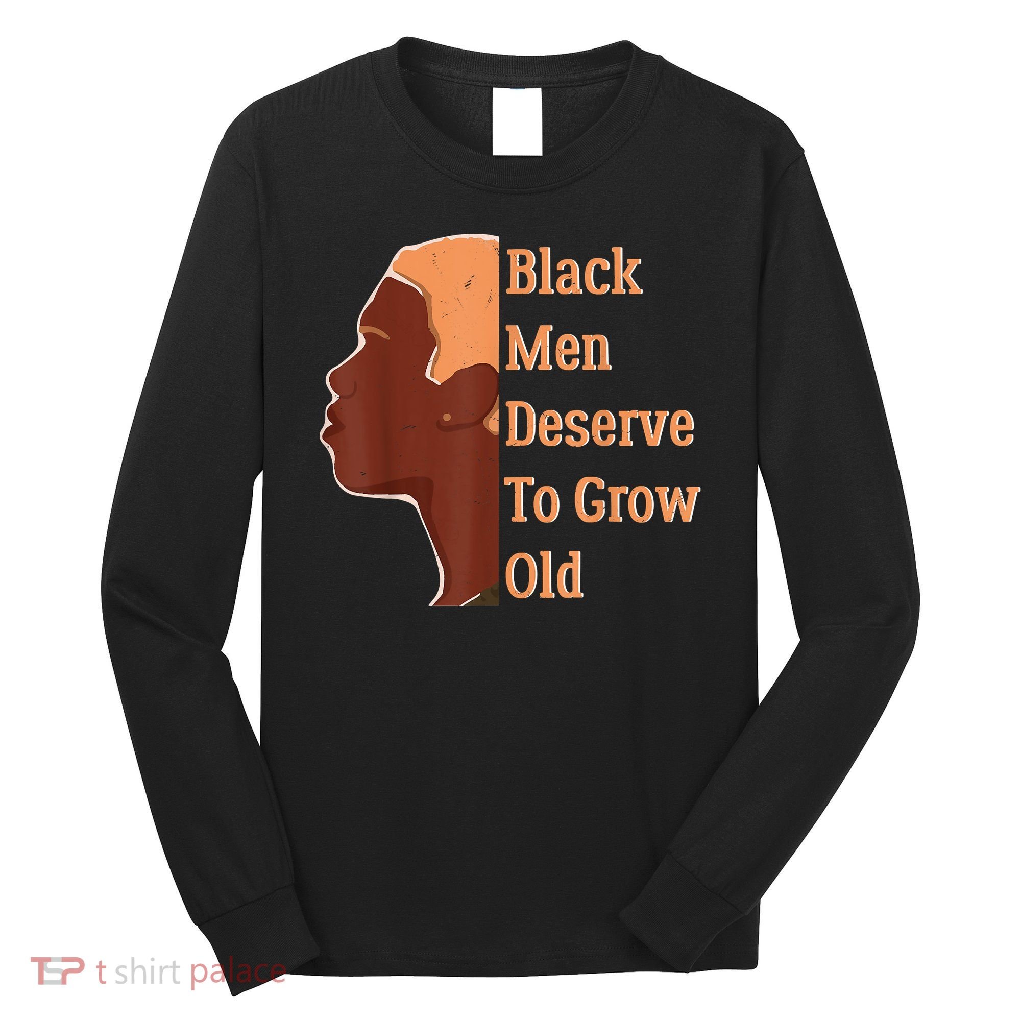 Funny Black Deserve To Grow Old Black History Month Long Sleeve Shirt