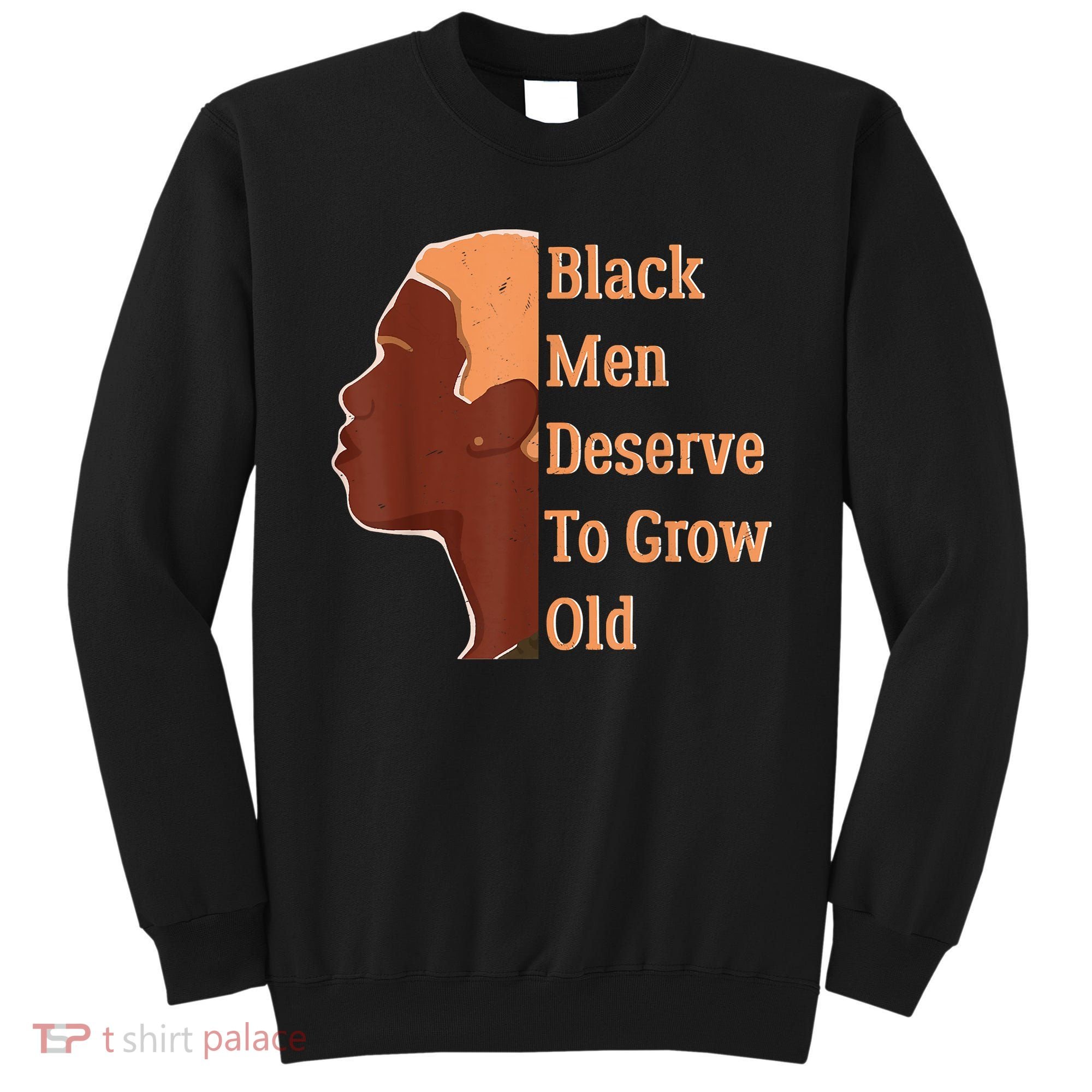 Funny Black Deserve To Grow Old Black History Month Sweatshirt