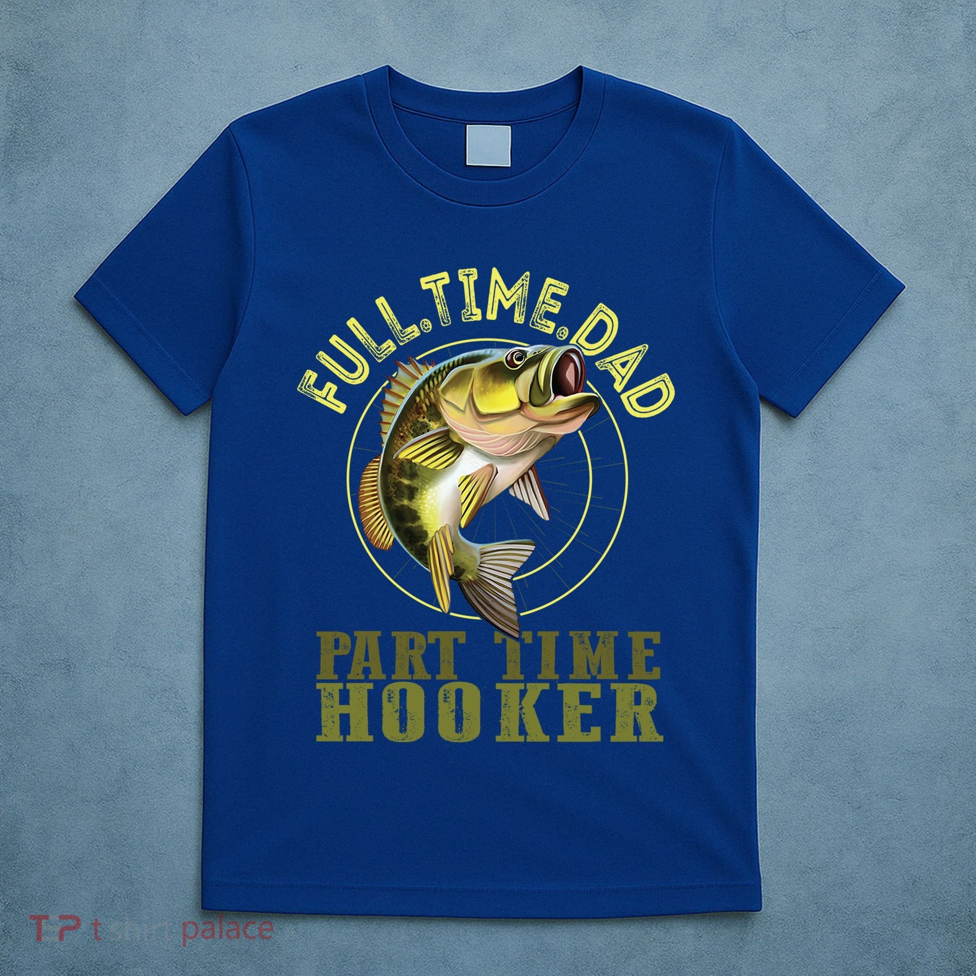 Fishing Bass Dad Full Time Dad Part Time Hooker Fishing Dad Great Gift T-Shirt