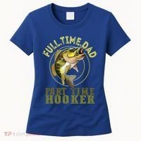 Fishing Bass Dad Full Time Dad Part Time Hooker Fishing Dad Great Gift Women's T-Shirt thumb 0