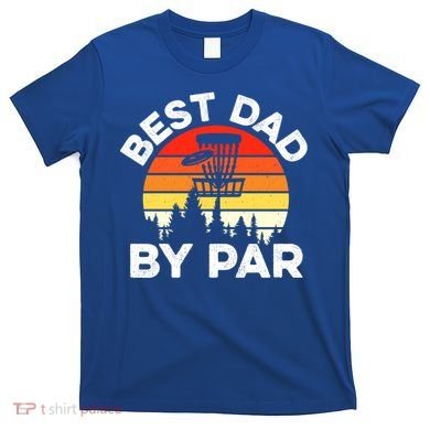 Funny Best Dad By Par FatherS Day Disc Golf Golfing Gift T-Shirt