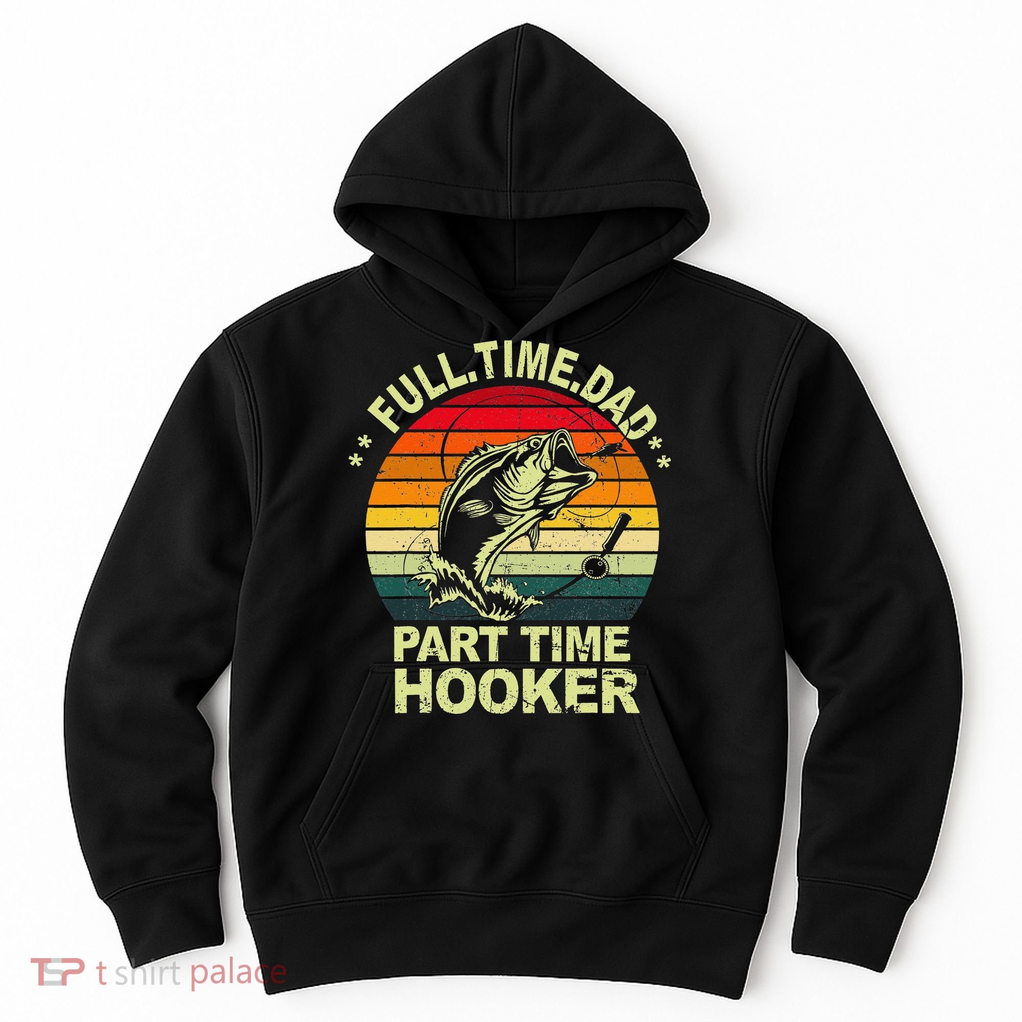 Funny Bass Dad Fishing Full Time Dad Part Time Hooker Hoodie