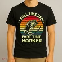 Funny Bass Dad Fishing Full Time Dad Part Time Hooker T-Shirt thumb 3