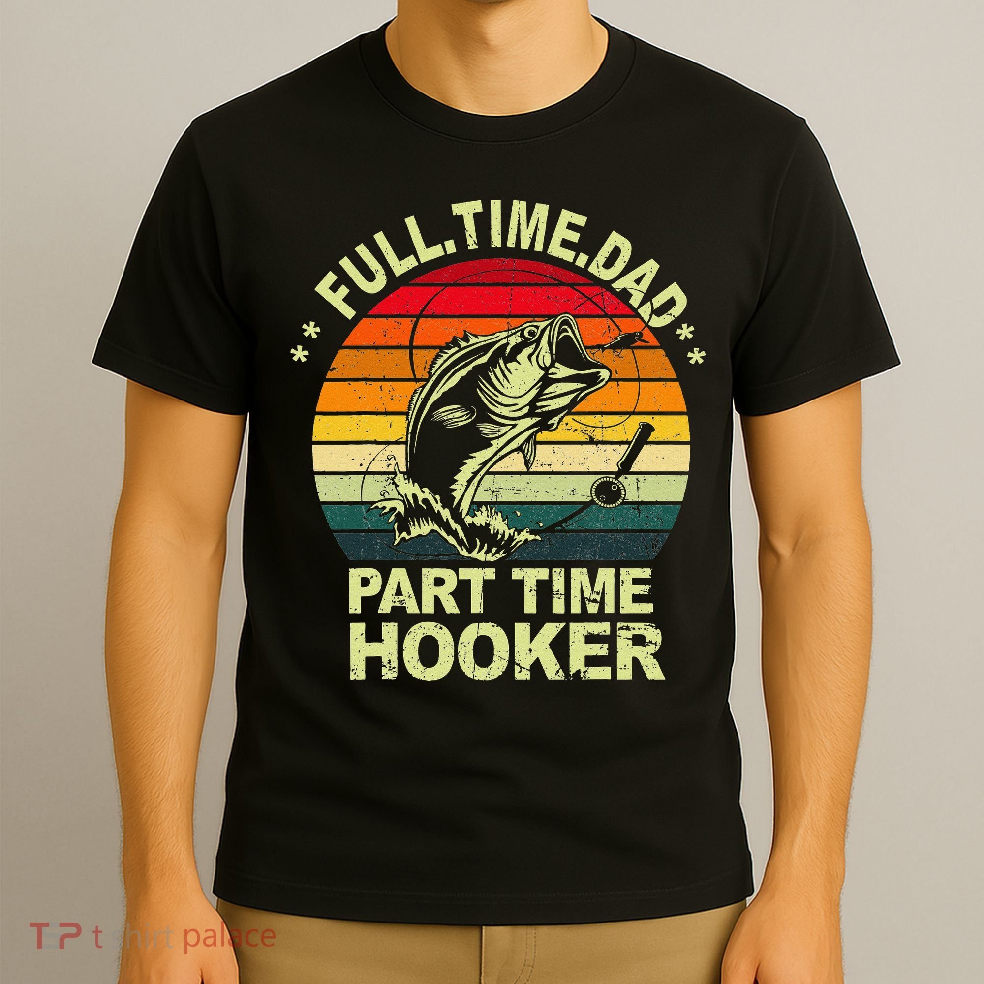 Funny Bass Dad Fishing Full Time Dad Part Time Hooker T-Shirt