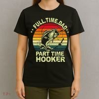 Funny Bass Dad Fishing Full Time Dad Part Time Hooker T-Shirt thumb 4