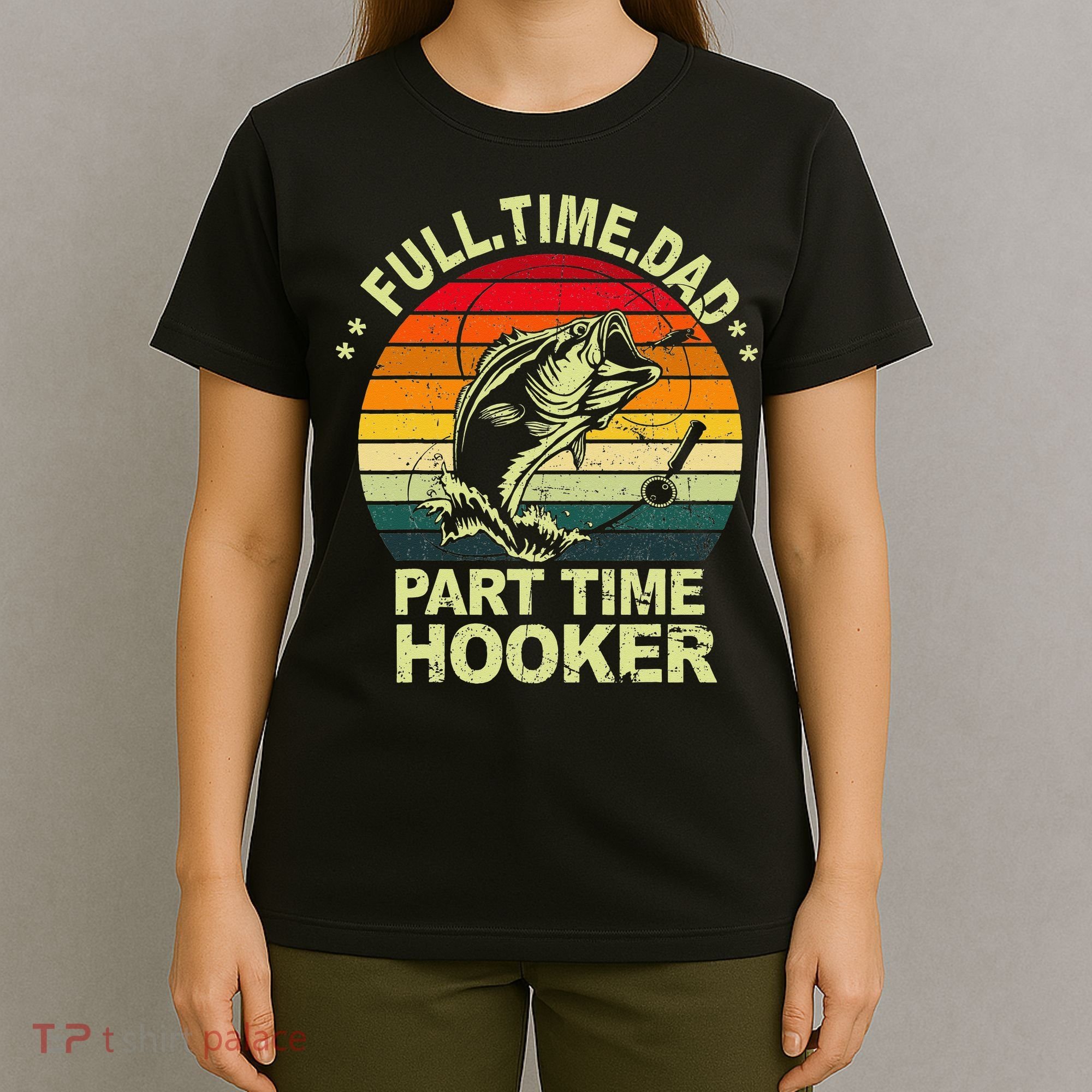 Funny Bass Dad Fishing Full Time Dad Part Time Hooker T-Shirt