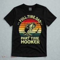 Funny Bass Dad Fishing Full Time Dad Part Time Hooker T-Shirt thumb 5
