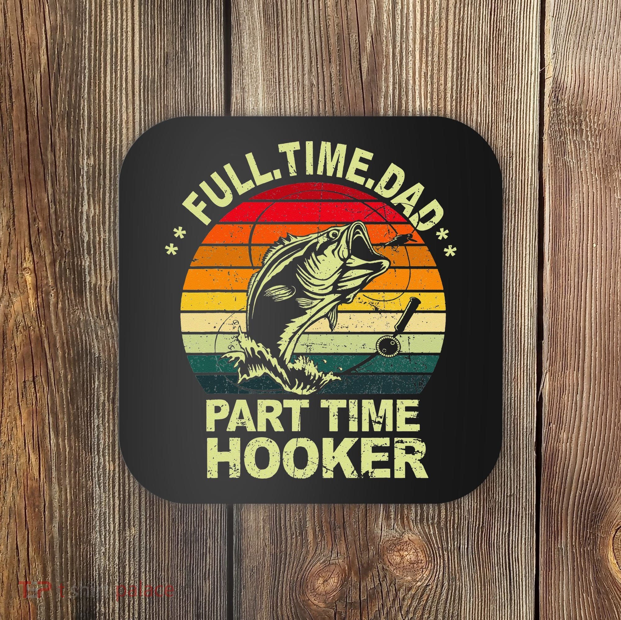 Funny Bass Dad Fishing Full Time Dad Part Time Hooker Coaster