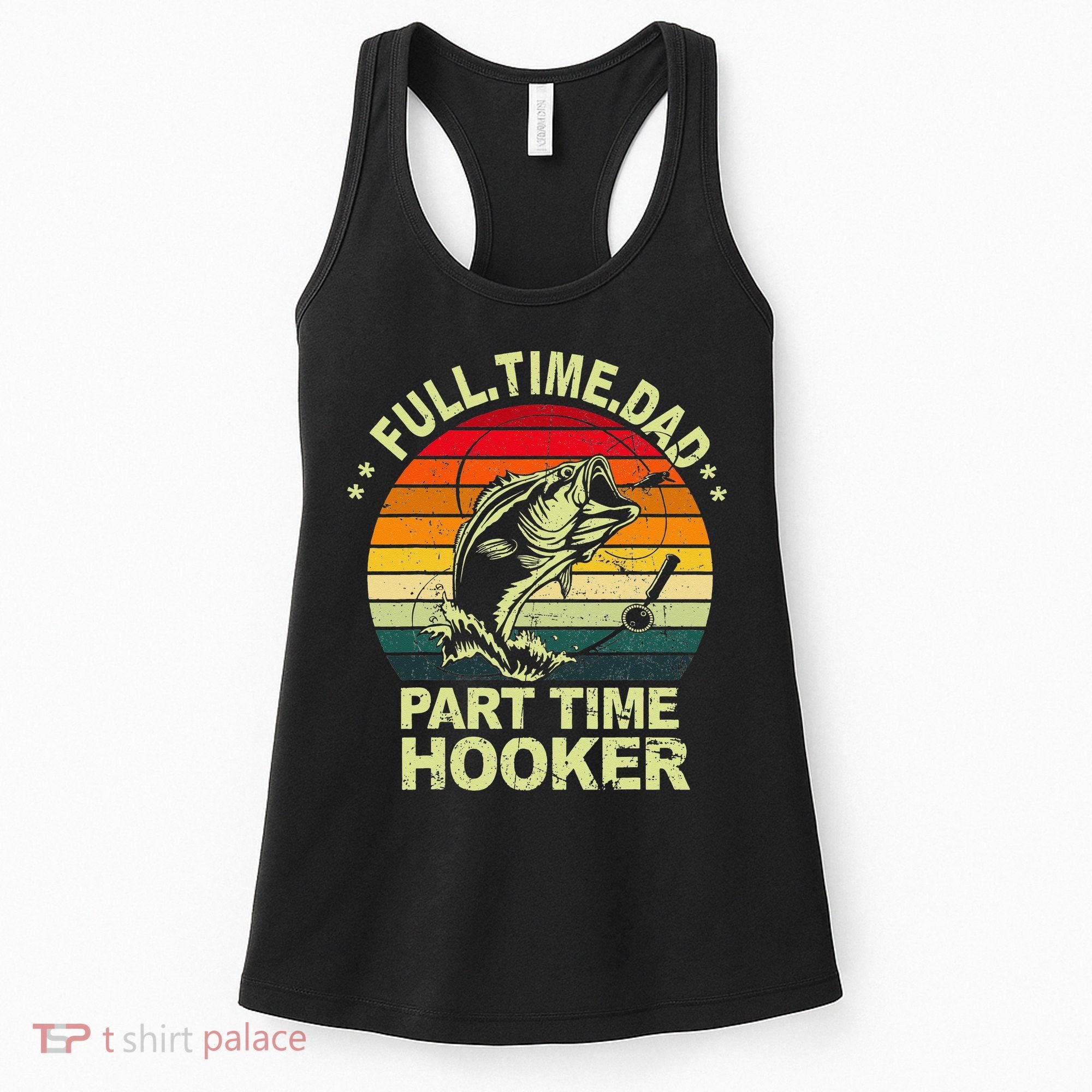 Funny Bass Dad Fishing Full Time Dad Part Time Hooker Women's Tank Top