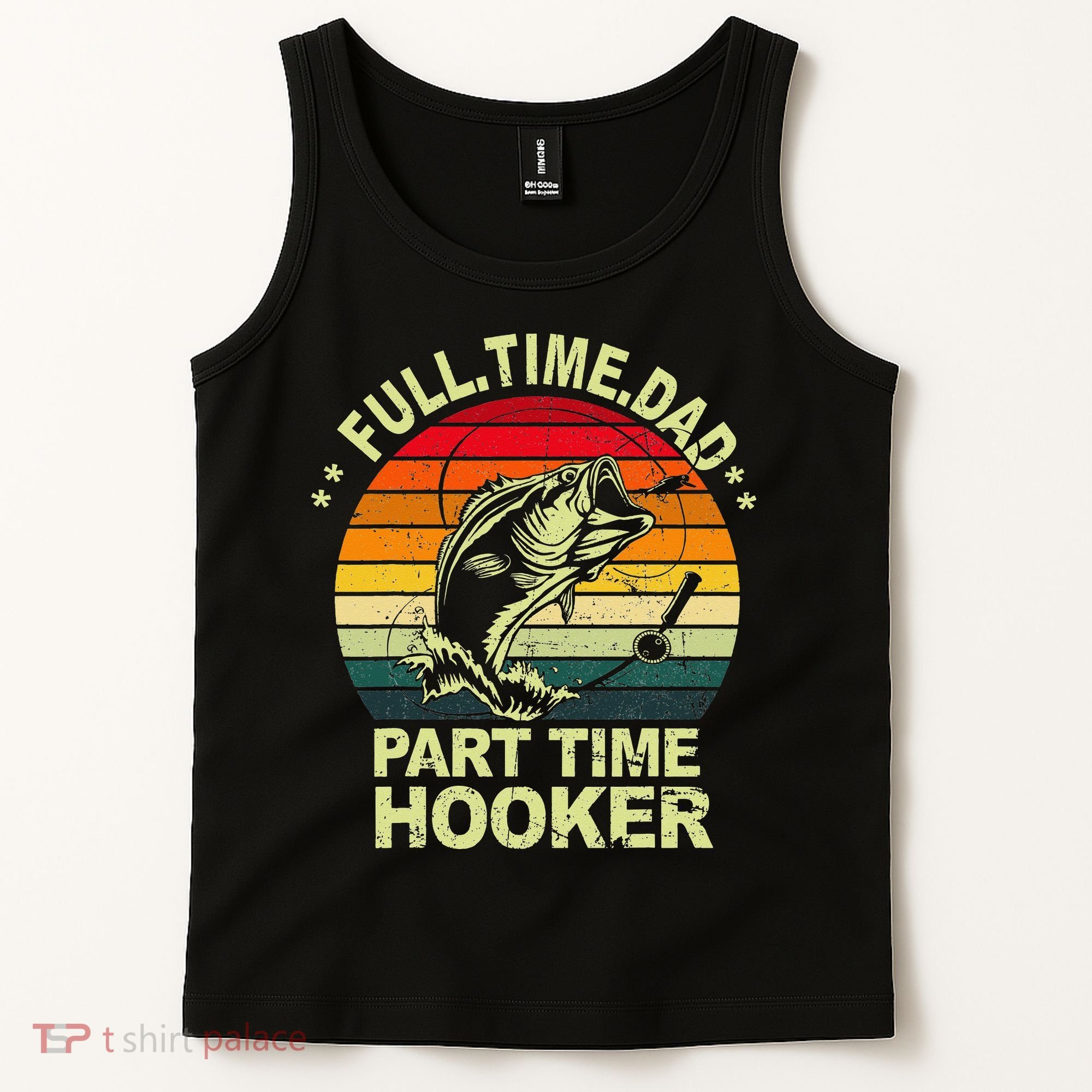 Funny Bass Dad Fishing Full Time Dad Part Time Hooker Tank Top