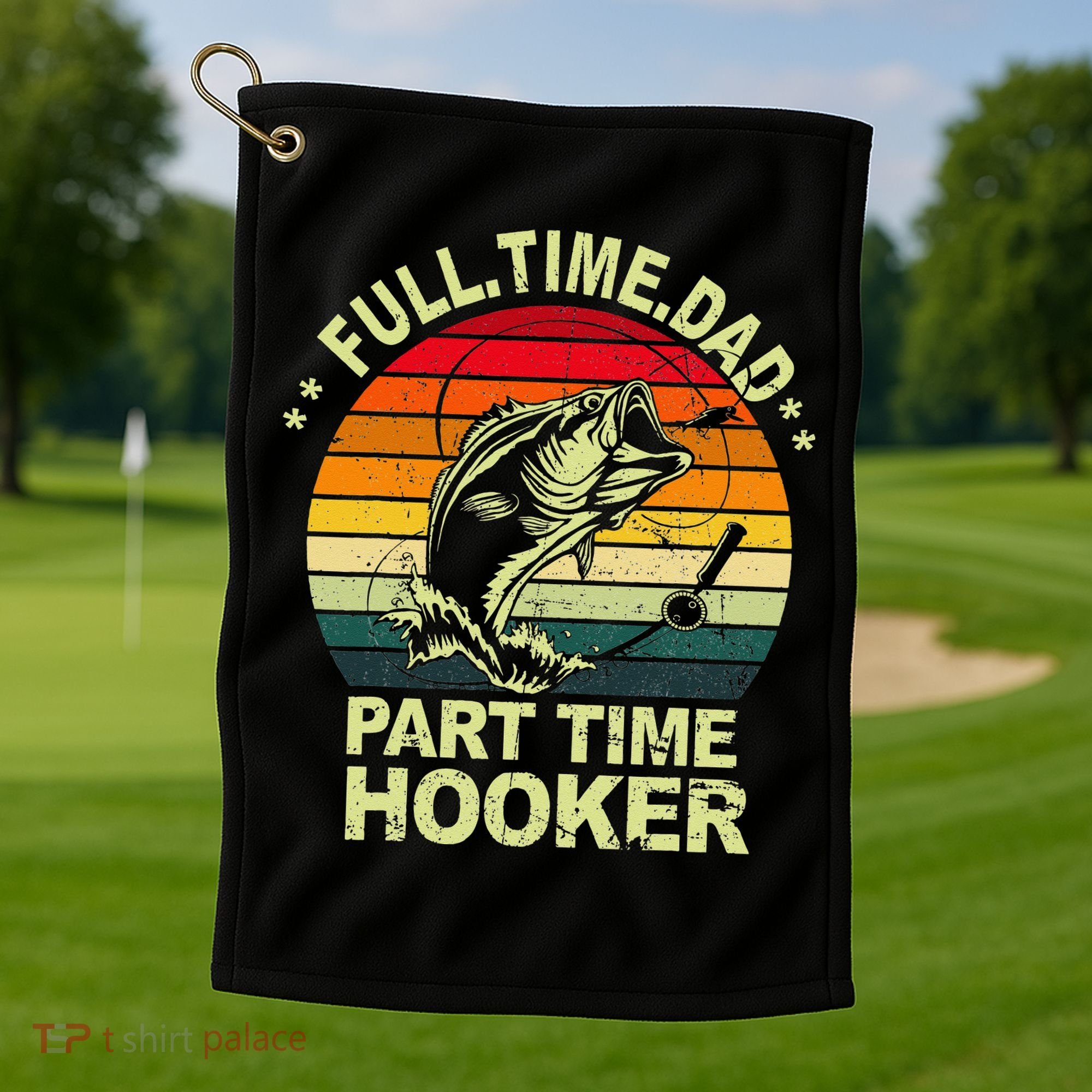 Funny Bass Dad Fishing Full Time Dad Part Time Hooker Golf Towel