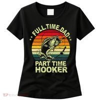 Funny Bass Dad Fishing Full Time Dad Part Time Hooker Women's T-Shirt thumb 0